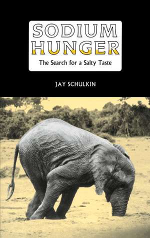 Sodium Hunger: The Search for a Salty Taste de Jay Schulkin