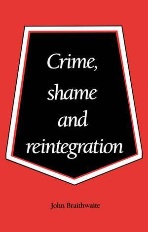 Crime, Shame and Reintegration de John Braithwaite