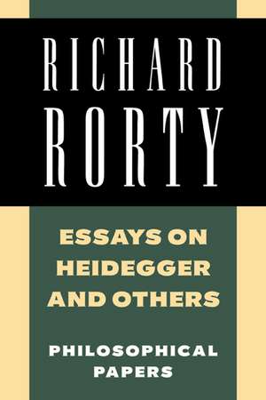 Essays on Heidegger and Others: Philosophical Papers de Richard Rorty