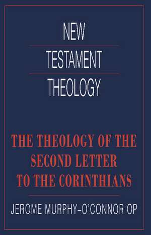 The Theology of the Second Letter to the Corinthians de Jerome Murphy O'Connor