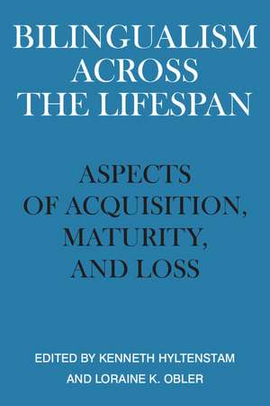 Bilingualism across the Lifespan: Aspects of Acquisition, Maturity and Loss de Kenneth Hyltenstam