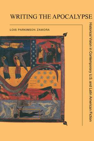 Writing the Apocalypse: Historical Vision in Contemporary U.S. and Latin American Fiction de Lois Parkinson Zamora