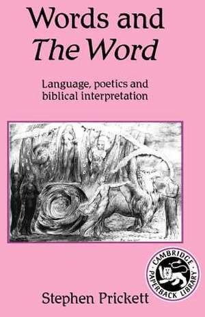 Words and The Word: Language, Poetics and Biblical Interpretation de Stephen Prickett