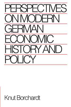 Perspectives on Modern German Economic History and Policy de Knut Borchardt