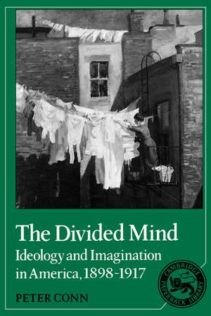 The Divided Mind: Ideology and Imagination in America, 1898-1917 de Peter Conn