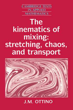 The Kinematics of Mixing: Stretching, Chaos, and Transport de J. M. Ottino