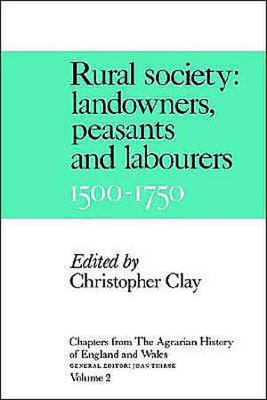 Chapters from the Agrarian History of England and Wales: Volume 2, Rural Society: Landowners, Peasants and Labourers, 1500–1750 de Christopher Clay