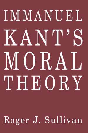 Immanuel Kant's Moral Theory de Roger J. Sullivan