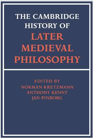 The Cambridge History of Later Medieval Philosophy: From the Rediscovery of Aristotle to the Disintegration of Scholasticism, 1100–1600 de Norman Kretzmann