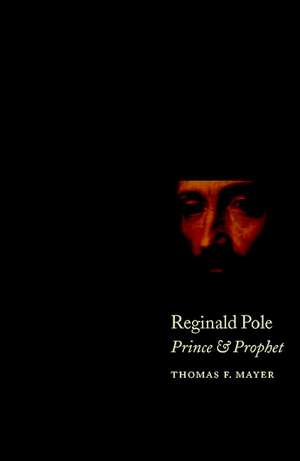 Reginald Pole: Prince and Prophet de Thomas F. Mayer