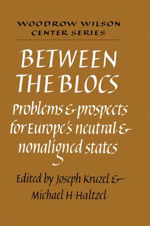 Between the Blocs: Problems and Prospects for Europe's Neutral and Nonaligned States de Joseph Kruzel