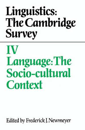 Linguistics: The Cambridge Survey: Volume 4, Language: The Socio-Cultural Context de Frederick J. Newmeyer