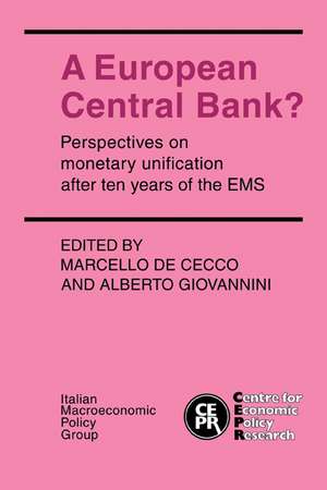 A European Central Bank?: Perspectives on Monetary Unification after Ten Years of the EMS de Marcello De Cecco