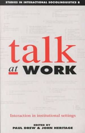 Talk at Work: Interaction in Institutional Settings de Paul Drew