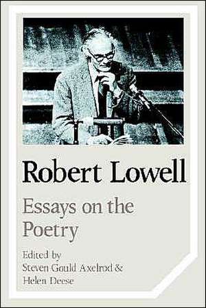 Robert Lowell: Essays on the Poetry de Steven Axelrod