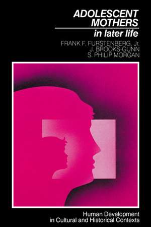 Adolescent Mothers in Later Life de Frank F. Furstenberg, Jr