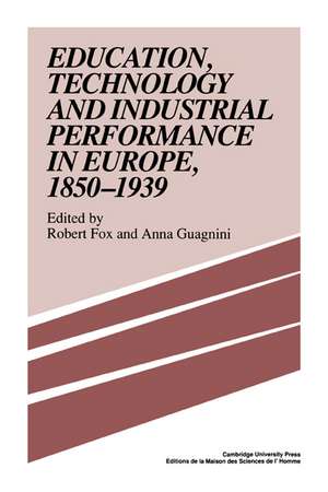 Education, Technology and Industrial Performance in Europe, 1850–1939 de Robert Fox