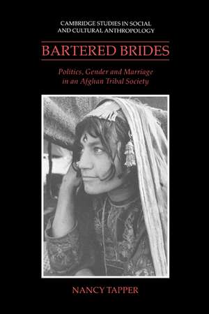 Bartered Brides: Politics, Gender and Marriage in an Afghan Tribal Society de Nancy Tapper