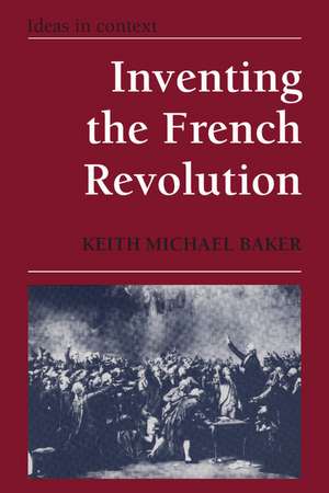 Inventing the French Revolution `: Essays on French Political Culture in the Eighteenth Century de Keith Michael Baker