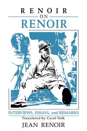 Renoir on Renoir: Interviews, Essays, and Remarks de Jean Renoir