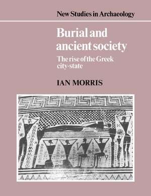 Burial and Ancient Society: The Rise of the Greek City-State de Ian Morris