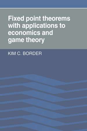 Fixed Point Theorems with Applications to Economics and Game Theory de Kim C. Border