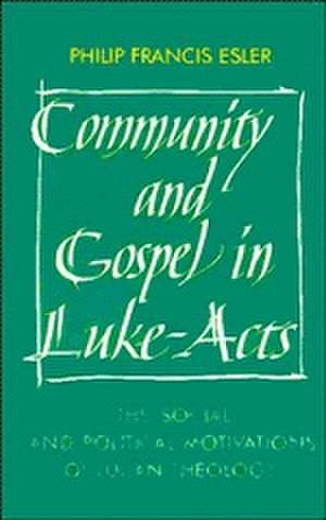 Community and Gospel in Luke-Acts: The Social and Political Motivations of Lucan Theology de Philip Francis Esler