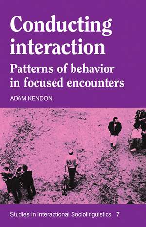 Conducting Interaction: Patterns of Behavior in Focused Encounters de Adam Kendon