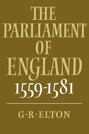 The Parliament of England, 1559–1581 de G. R. Elton