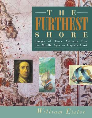 The Furthest Shore: Images of Terra Australis from the Middle Ages to Captain Cook de William Eisler