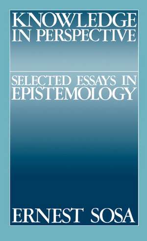 Knowledge in Perspective: Selected Essays in Epistemology de Ernest Sosa