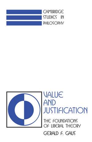 Value and Justification: The Foundations of Liberal Theory de Gerald F. Gaus