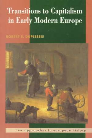 Transitions to Capitalism in Early Modern Europe de Robert S. Duplessis