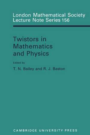 Twistors in Mathematics and Physics de T. N. Bailey