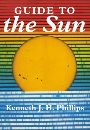 Guide to the Sun de Kenneth J. H. Phillips