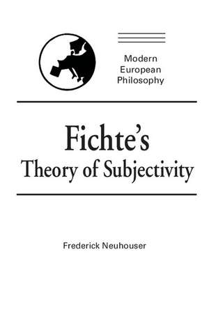 Fichte's Theory of Subjectivity de Frederick Neuhouser