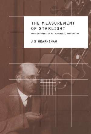 The Measurement of Starlight: Two Centuries of Astronomical Photometry de J. B. Hearnshaw