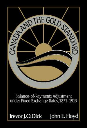 Canada and the Gold Standard: Balance of Payments Adjustment under Fixed Exchange Rates, 1871–1913 de Trevor J. O. Dick