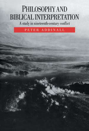 Philosophy and Biblical Interpretation: A Study in Nineteenth-Century Conflict de Peter Addinall