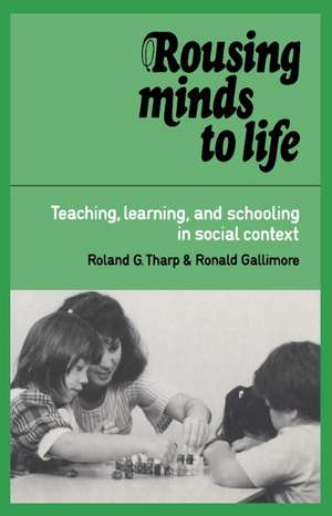 Rousing Minds to Life: Teaching, Learning, and Schooling in Social Context de Roland G. Tharp