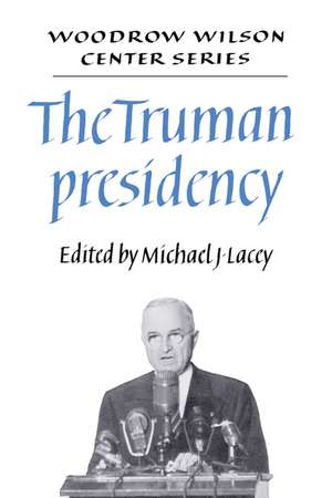 The Truman Presidency de Michael James Lacey