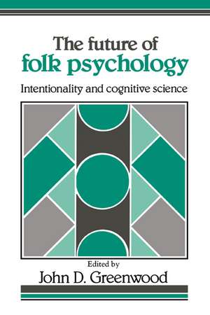 The Future of Folk Psychology: Intentionality and Cognitive Science de John D. Greenwood