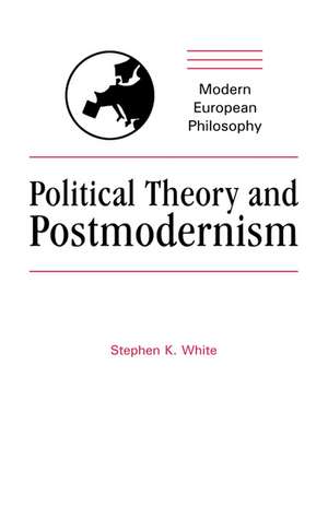 Political Theory and Postmodernism de Stephen K. White