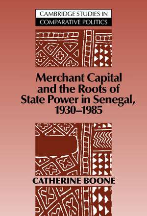 Merchant Capital and the Roots of State Power in Senegal: 1930–1985 de Catherine Boone