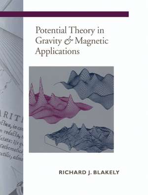 Potential Theory in Gravity and Magnetic Applications de Richard J. Blakely