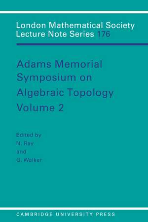 Adams Memorial Symposium on Algebraic Topology: Volume 2 de Nigel Ray