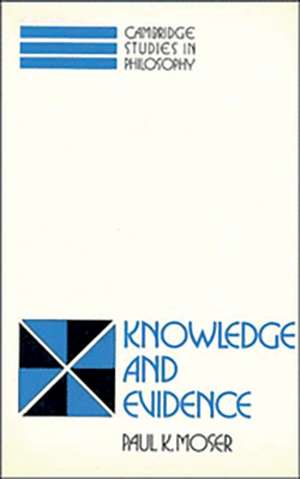 Knowledge and Evidence de Paul K. Moser