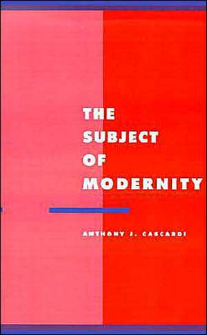 The Subject of Modernity de Anthony J. Cascardi