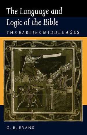 The Language and Logic of the Bible: The Earlier Middle Ages de G. R. Evans