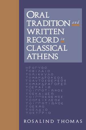 Oral Tradition and Written Record in Classical Athens de Rosalind Thomas